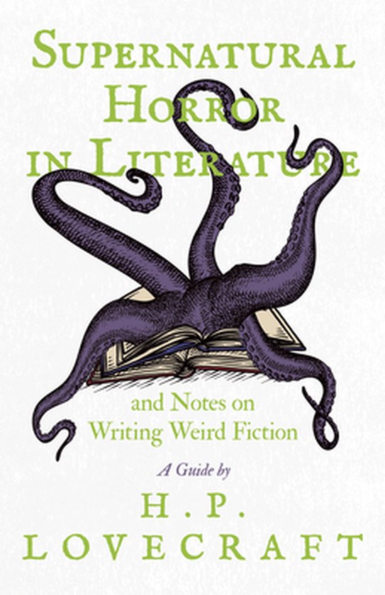 Supernatural Horror in Literature;And Notes on Writing Weird Fiction