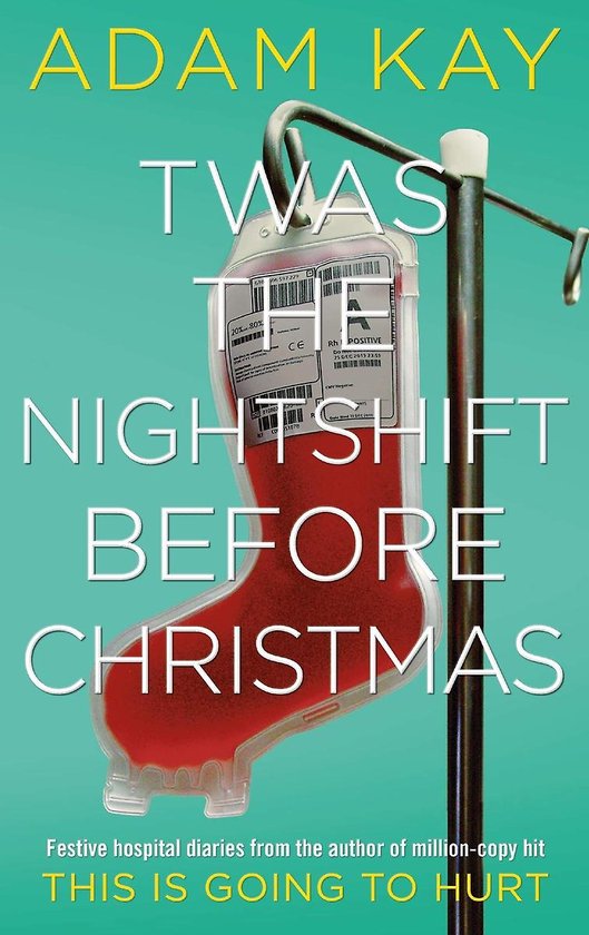 Twas The Nightshift Before Christmas Festive hospital diaries from the author of multimillioncopy hit This is Going to Hurt