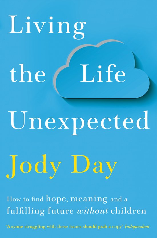 Living the Life Unexpected How to find hope, meaning and a fulfilling future without children