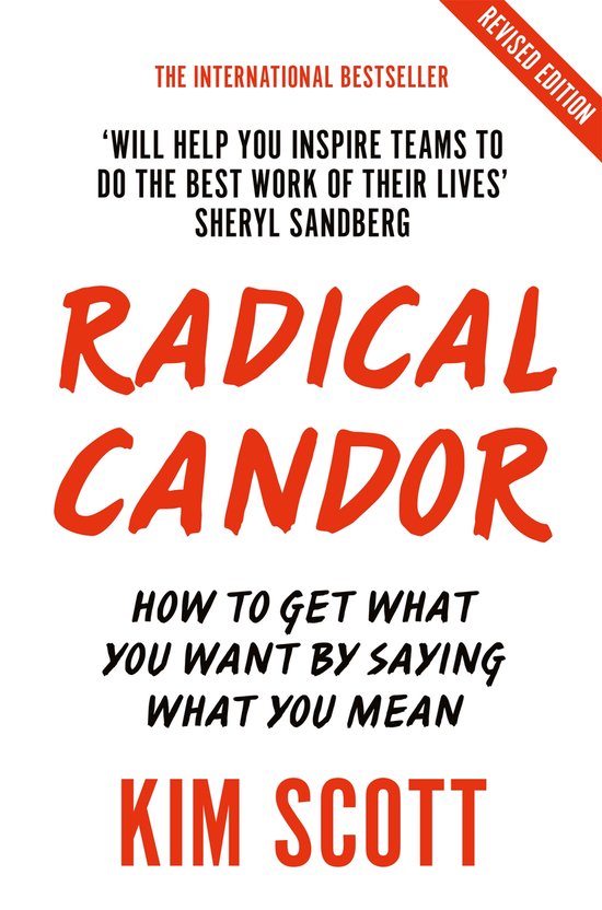 Radical Candor Fully Revised and Updated Edition How to Get What You Want by Saying What You Mean