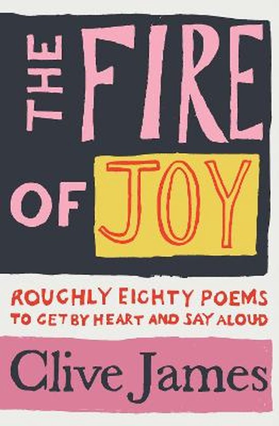 The Fire of Joy Roughly 80 Poems to Get by Heart and Say Aloud