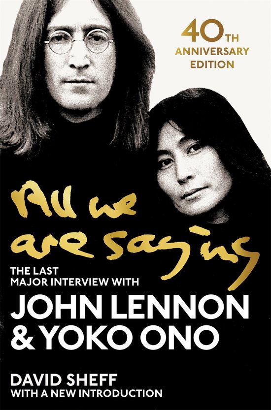 All We Are Saying The Last Major Interview with John Lennon and Yoko Ono