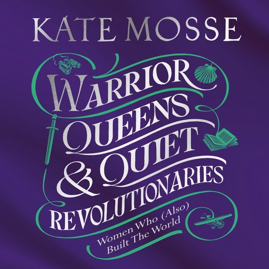 Warrior Queens & Quiet Revolutionaries