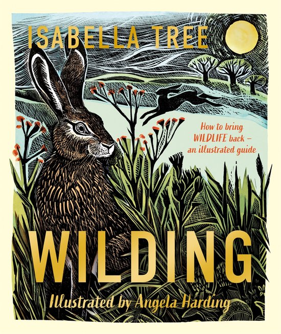 Wilding: How to Bring Wildlife Back - The NEW Illustrated Guide