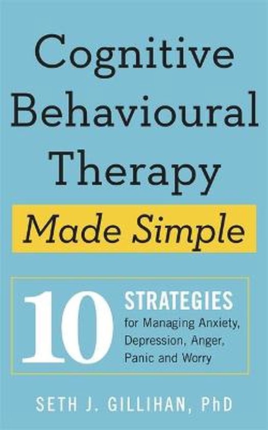 Cognitive Behavioural Therapy Made Simple 10 Strategies for Managing Anxiety, Depression, Anger, Panic and Worry Sheldon Press