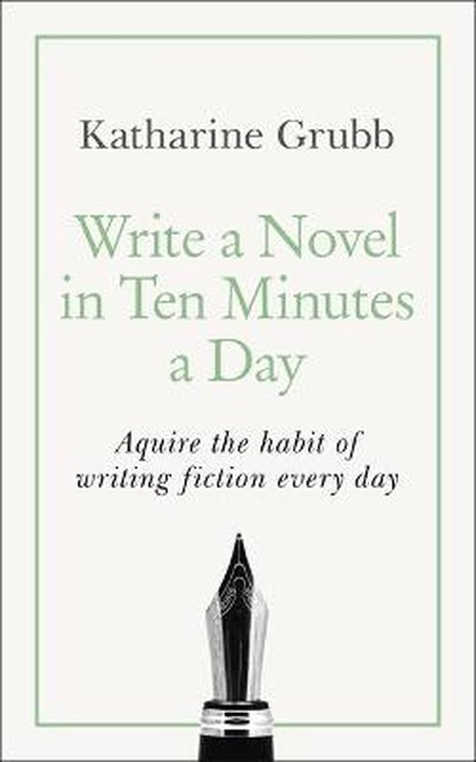 Write a Novel in 10 Minutes a Day Acquire the habit of writing fiction every day Teach Yourself