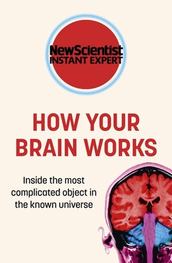 New Scientist Instant Expert- How Your Brain Works