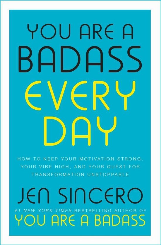 You Are a Badass Every Day How to Keep Your Motivation Strong, Your Vibe High, and Your Quest for Transformation Unstoppable