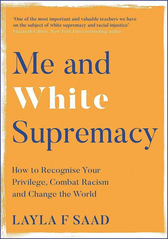 Me and White Supremacy How to Recognise Your Privilege, Combat Racism and Change the World