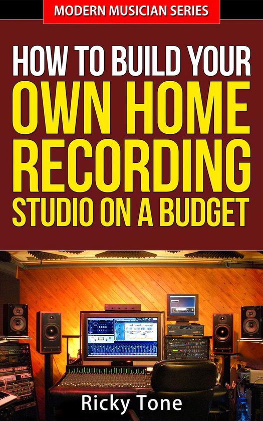 Modern Musician 2 - How To Build Your Own Home Recording Studio On A Budget