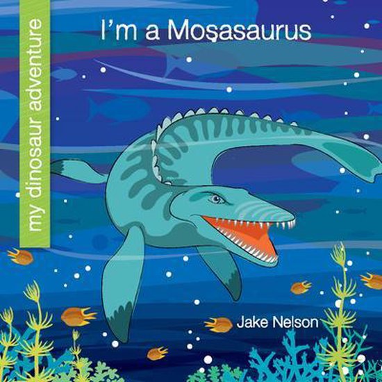 My Early Library: My Dinosaur Adventure- I'm a Mosasaurus