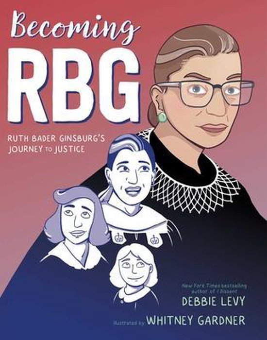 Becoming RBG Ruth Bader Ginsburg's Journey to Justice