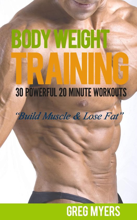 Home Workout, Strength Training, Calisthenics, Fat Loss - Bodyweight Training: 30 Powerful 20 Minute Workouts Build Muscle & Lose Fat