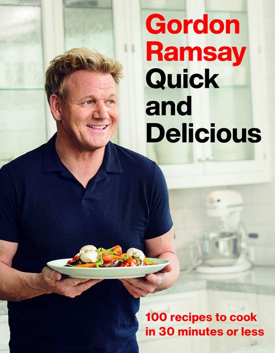 Gordon Ramsay Quick and Delicious 100 Recipes to Cook in 30 Minutes or Less