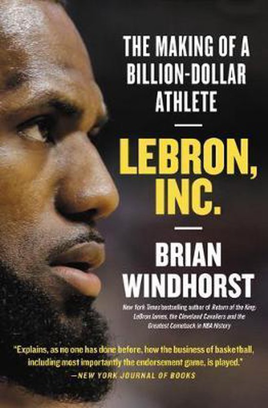 Lebron, Inc The Making of a BillionDollar Athlete