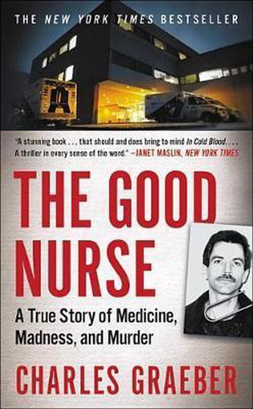 The Good Nurse: A True Story of Medicine, Madness, and Murder