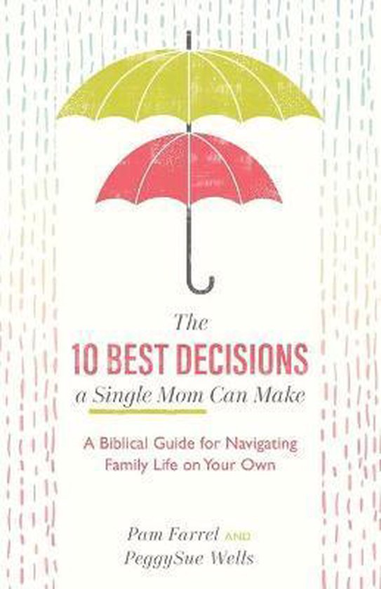 10 Best Decisions a Single Mom Can Make A Biblical Guide for Navigating Family Life on Your Own