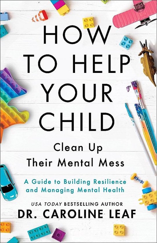 How to Help Your Child Clean Up Their Mental Mes – A Guide to Building Resilience and Managing Mental Health