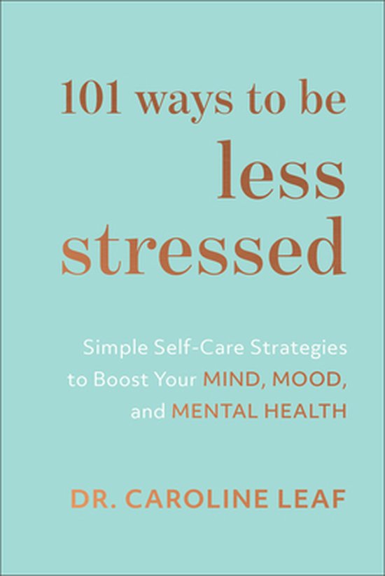 101 Ways to Be Less Stressed Simple SelfCare Strategies to Boost Your Mind, Mood, and Mental Health