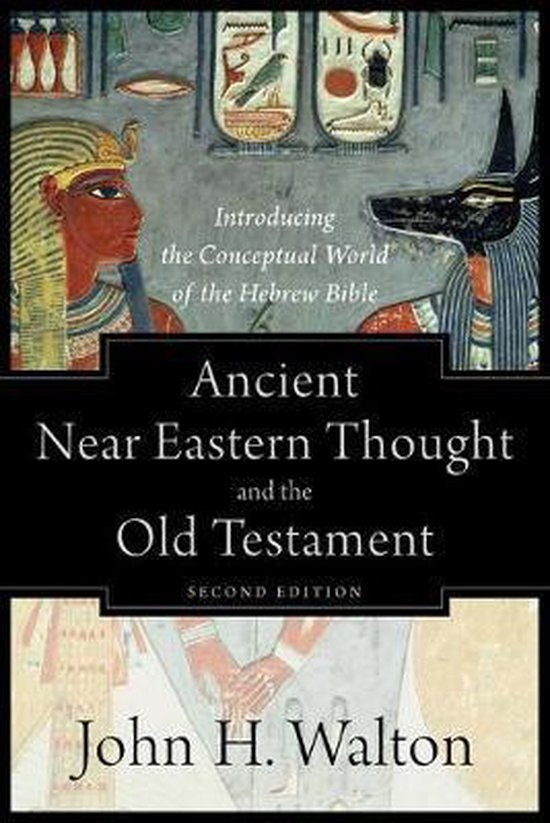 Ancient Near Eastern Thought and the Old Testament: Introducing the Conceptual World of the Hebrew Bible