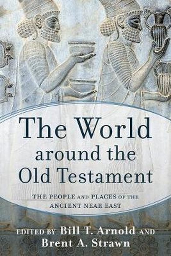 The World around the Old Testament The People and Places of the Ancient Near East