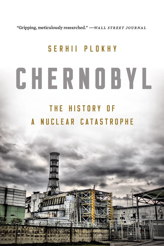 Chernobyl The History of a Nuclear Catastrophe