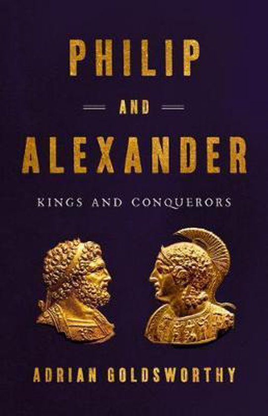 Philip and Alexander Kings and Conquerors