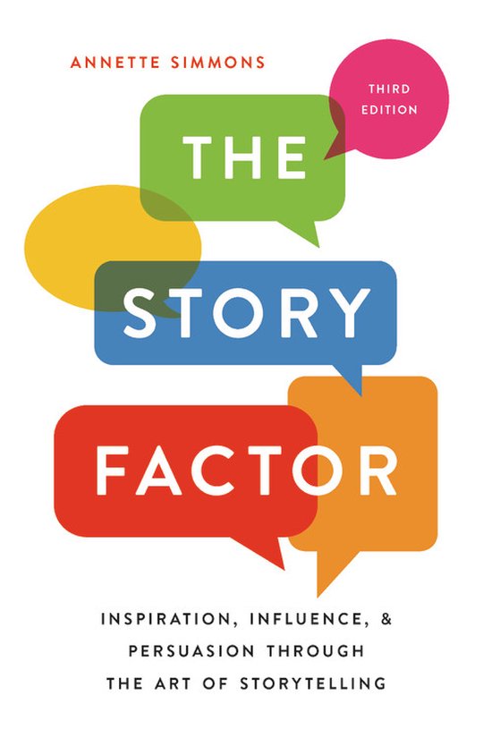 The Story Factor Inspiration, Influence, and Persuasion through the Art of Storytelling