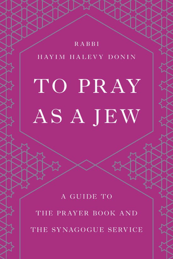 To Pray as a Jew A Guide to the Prayer Book and the Synagogue Service