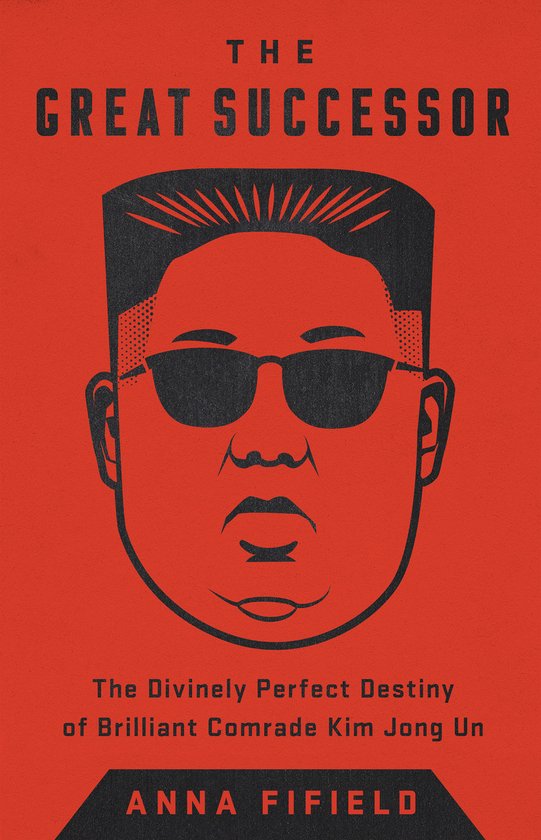 The Great Successor: The Divinely Perfect Destiny of Brilliant Comrade Kim Jong Un