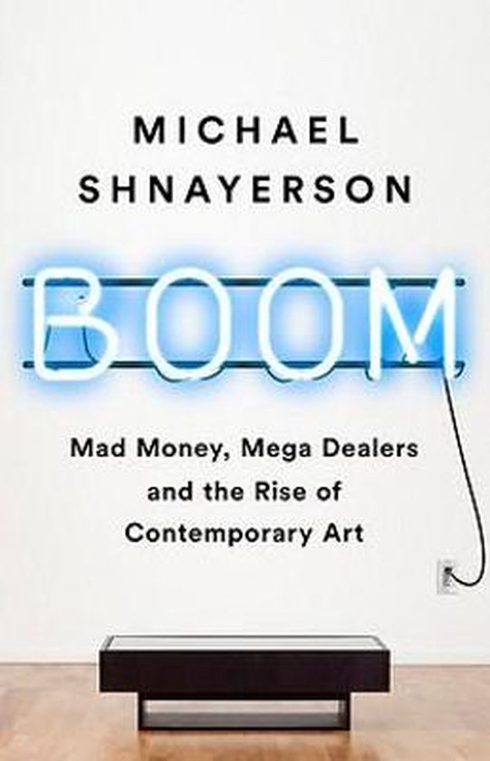 Boom Mad Money, Mega Dealers, and the Rise of Contemporary Art