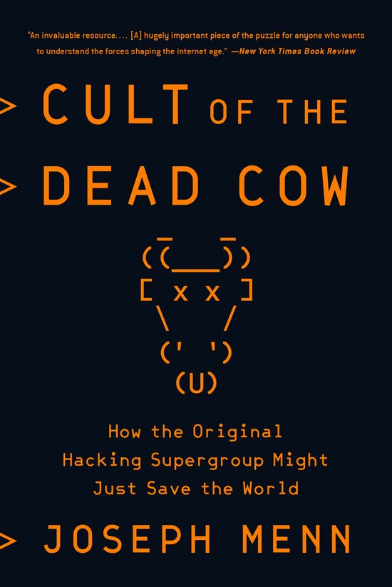 Cult of the Dead Cow How the Original Hacking Supergroup Might Just Save the World