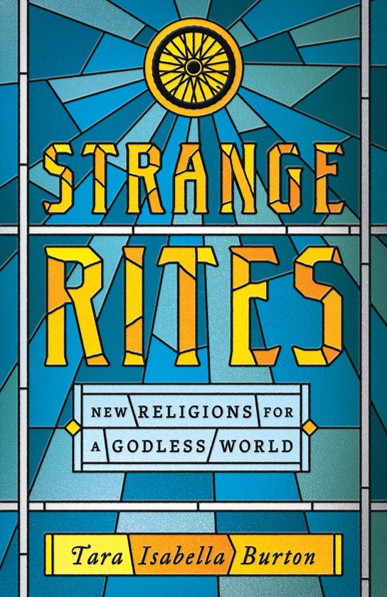 Strange Rites New Religions for a Godless World