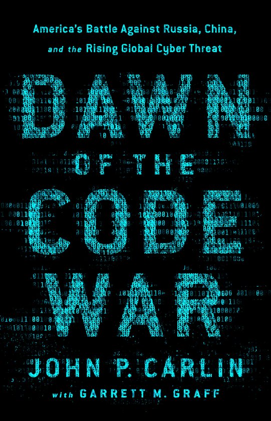 Dawn of the Code War America's Battle Against Russia, China, and the Rising Global Cyber Threat