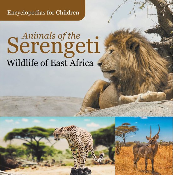 Animals of the Serengeti Wildlife of East Africa Encyclopedias for Children