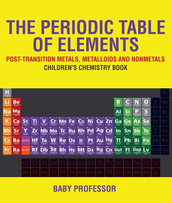 The Periodic Table of Elements - Post-Transition Metals, Metalloids and Nonmetals Children's Chemistry Book