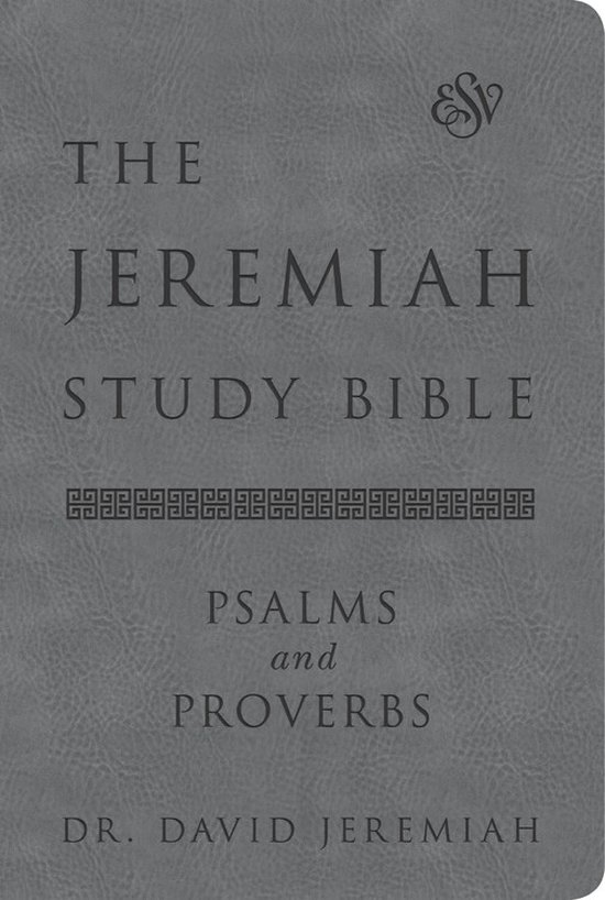 The Jeremiah Study Bible, ESV, Psalms and Proverbs Gray What It Says What It Means What It Means for You