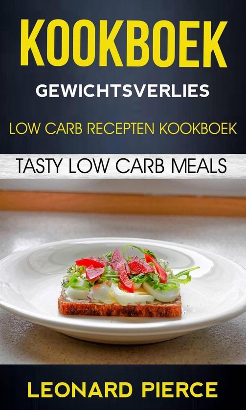 Kookboek - Kookboek: Gewichtsverlies: Low Carb Recepten Kookboek: Tasty Low Carb Meals