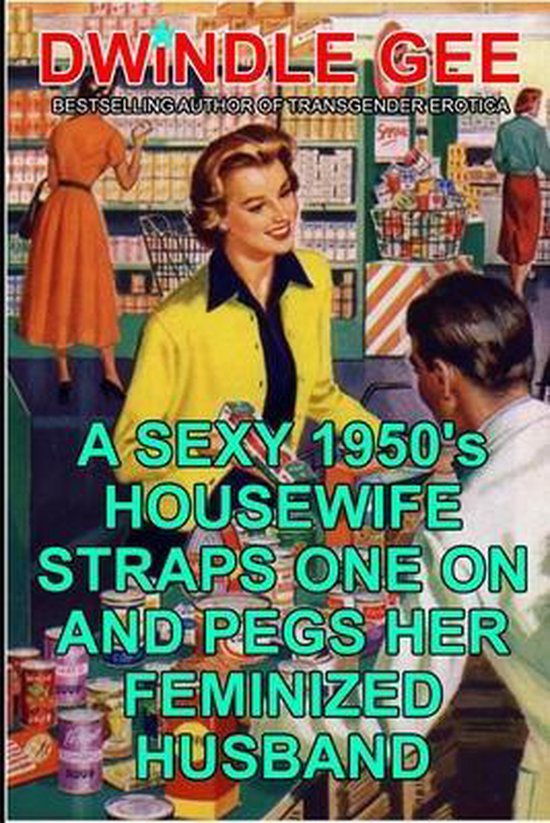 Vintage Transgender Erotica-A Sexy 1950's Housewife Straps One On And Pegs Her Feminized Husband