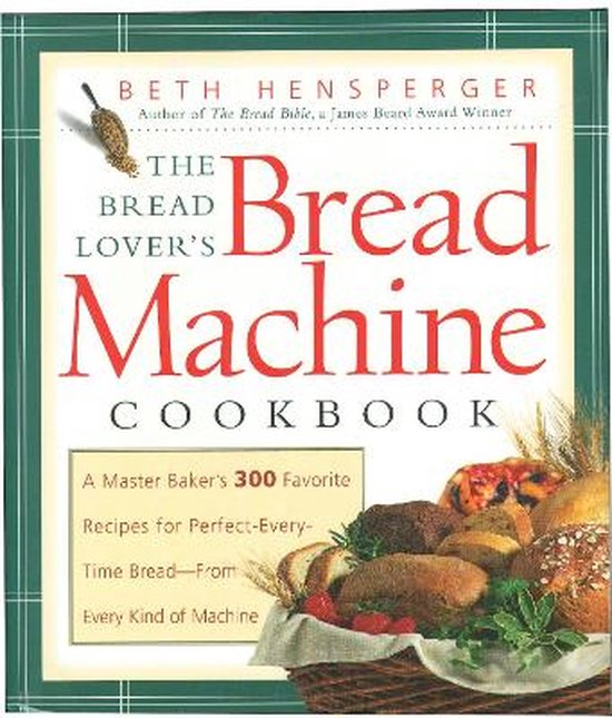 Bread Lover's Bread Machine Cookbook