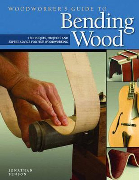 Woodworker'S Guide To Bending Wood