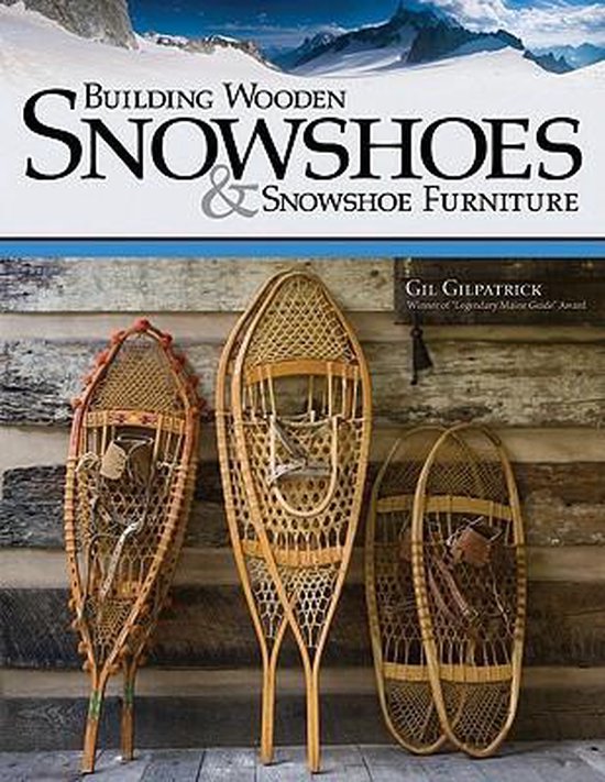 Building Wooden Snowshoes & Snowshoe Furniture