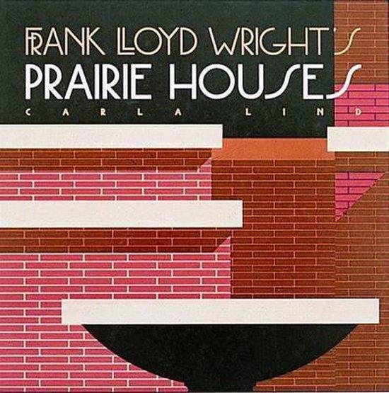 Frank Lloyd Wright'S Prairie Houses