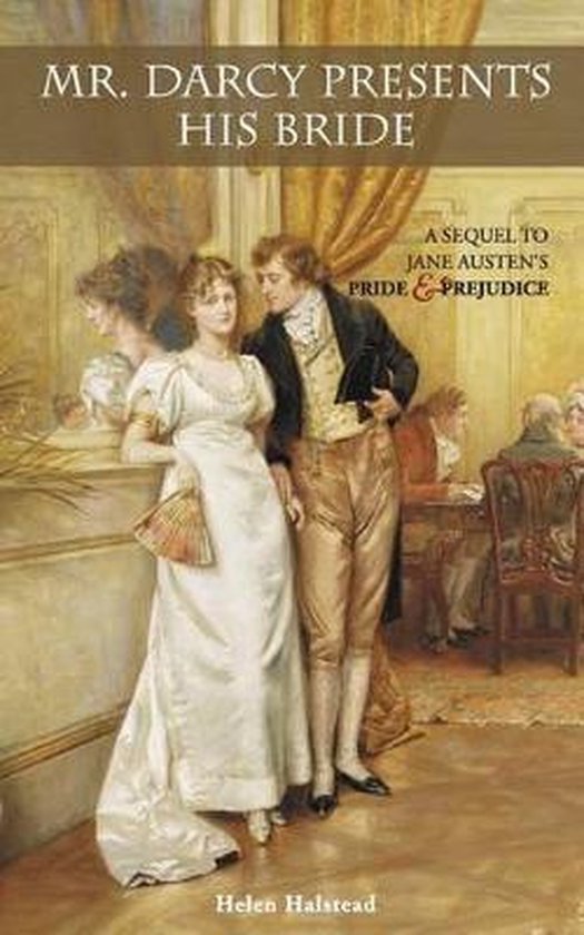 Mr. Darcy Presents His Bride: A Sequel to Jane Austen's Pride and Prejudice