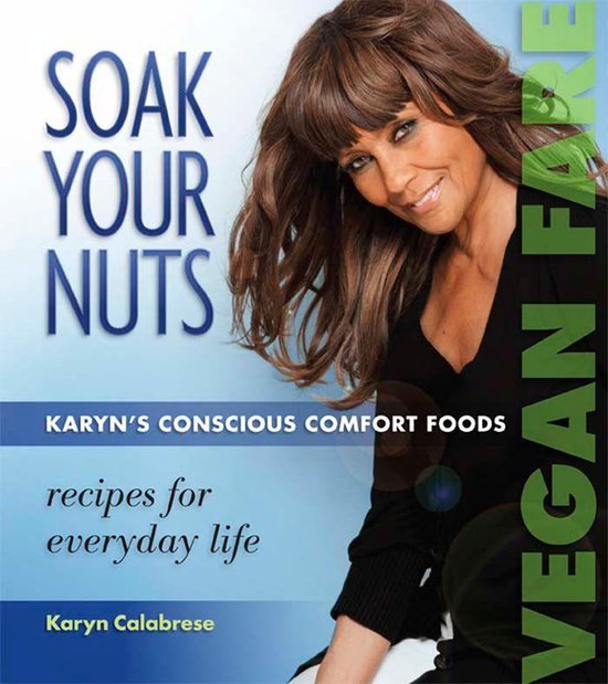 Soak Your Nuts: Karyn's Conscious Comfort Foods