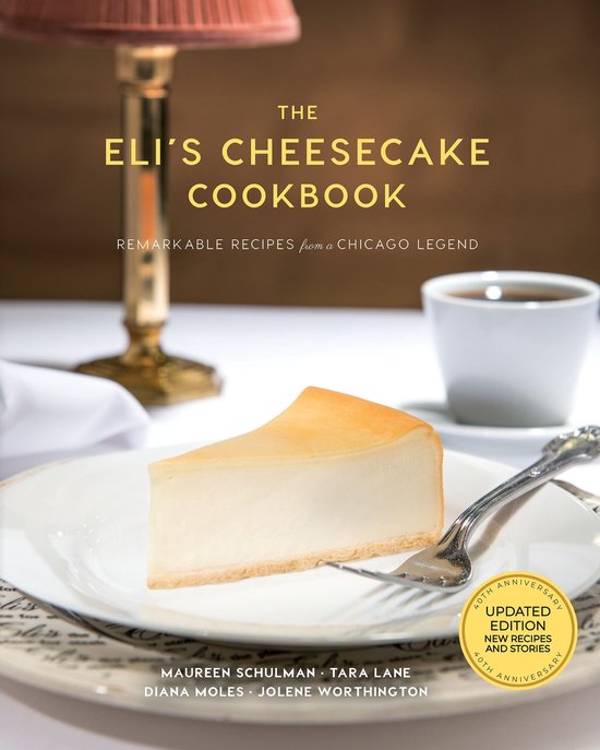 The Eli's Cheesecake Cookbook: Remarkable Recipes from a Chicago Legend