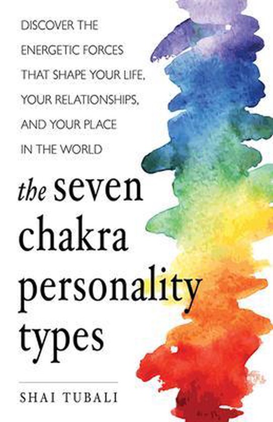 The Seven Chakra Personality Types: Discover the Energetic Forces That Shape Your Life, Your Relationships, and Your Place in the World (Chakra Healin