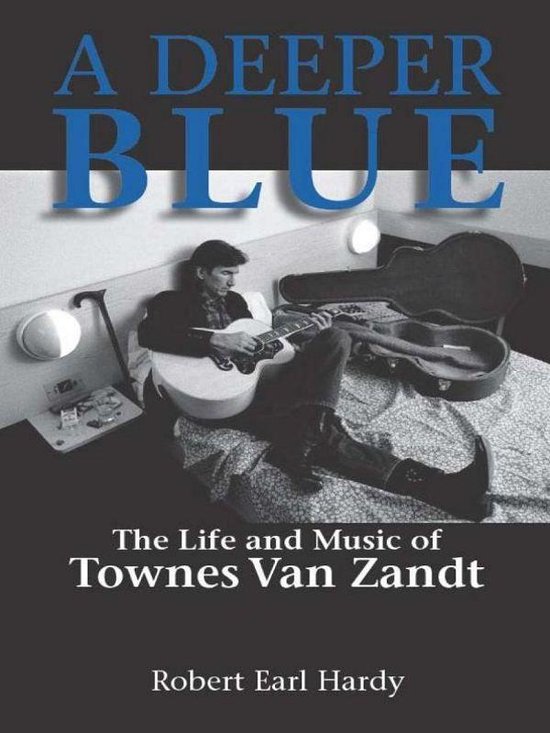 A Deeper Blue: The Life and Music of Townes Van Zandt