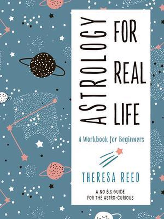 Astrology for Real Life: A Workbook for Beginners (a No B.S. Guide for the Astro-Curious)