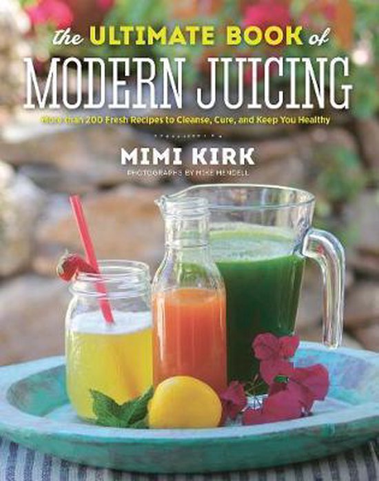 Ultimate Book Of Modern Juicing